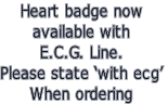 Heart badge now
available with
E.C.G. Line.
Please state ‘with ecg’
When ordering